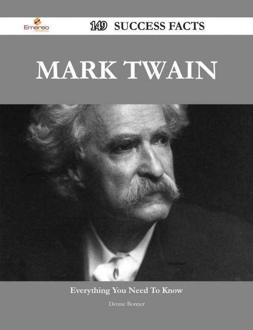Cover of the book Mark Twain 149 Success Facts - Everything you need to know about Mark Twain by Denise Bonner, Emereo Publishing