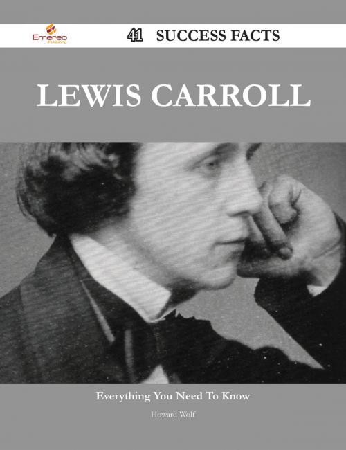 Cover of the book Lewis Carroll 41 Success Facts - Everything you need to know about Lewis Carroll by Howard Wolf, Emereo Publishing