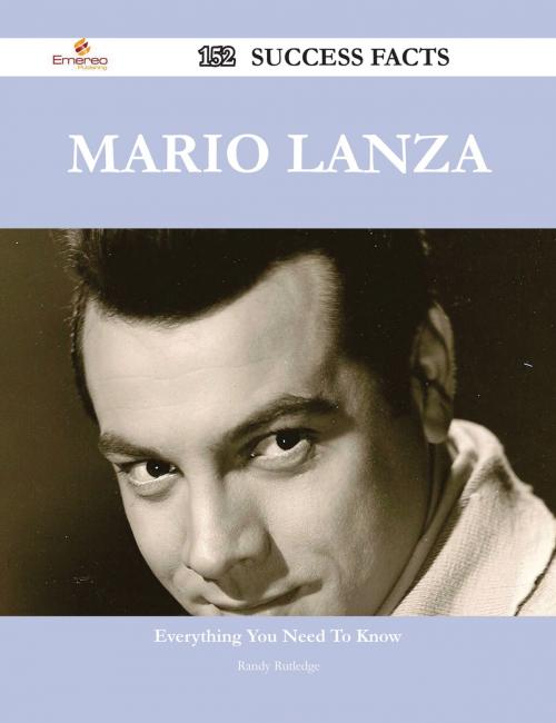 Cover of the book Mario Lanza 152 Success Facts - Everything you need to know about Mario Lanza by Randy Rutledge, Emereo Publishing