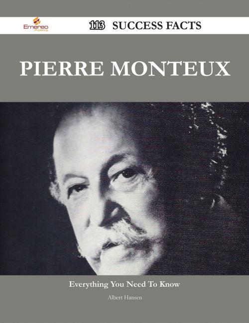 Cover of the book Pierre Monteux 113 Success Facts - Everything you need to know about Pierre Monteux by Albert Hansen, Emereo Publishing