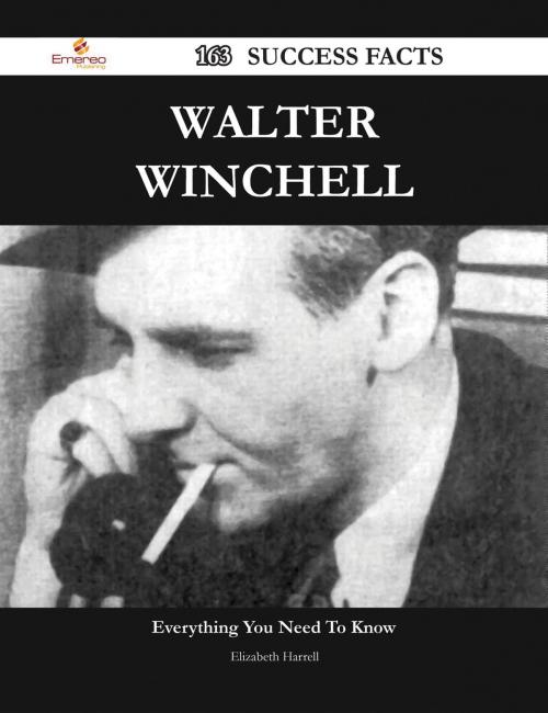 Cover of the book Walter Winchell 163 Success Facts - Everything you need to know about Walter Winchell by Elizabeth Harrell, Emereo Publishing