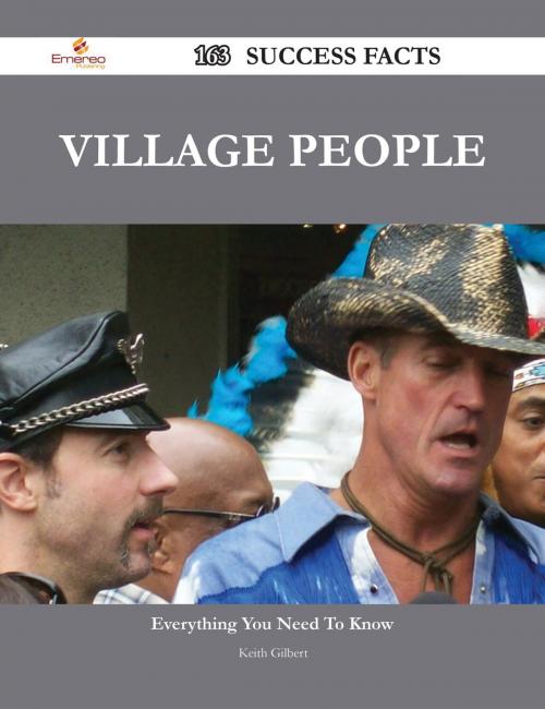 Cover of the book Village People 163 Success Facts - Everything you need to know about Village People by Keith Gilbert, Emereo Publishing