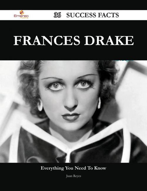 Cover of the book Frances Drake 36 Success Facts - Everything you need to know about Frances Drake by Juan Reyes, Emereo Publishing