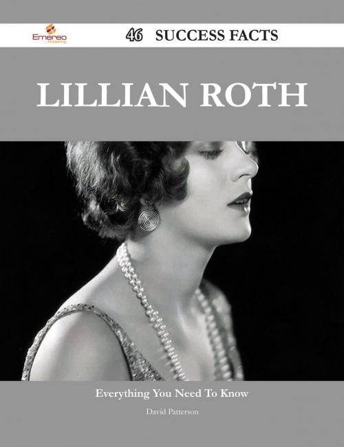 Cover of the book Lillian Roth 46 Success Facts - Everything you need to know about Lillian Roth by David Patterson, Emereo Publishing