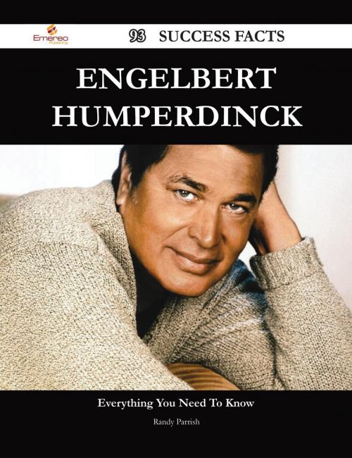 Cover of the book Engelbert Humperdinck 93 Success Facts - Everything you need to know about Engelbert Humperdinck by Randy Parrish, Emereo Publishing