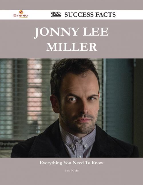 Cover of the book Jonny Lee Miller 122 Success Facts - Everything you need to know about Jonny Lee Miller by Sara Klein, Emereo Publishing