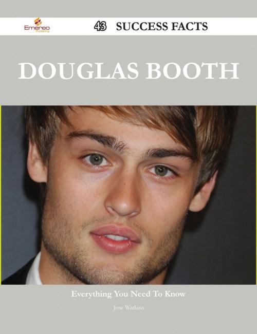 Cover of the book Douglas Booth 43 Success Facts - Everything you need to know about Douglas Booth by Jose Watkins, Emereo Publishing
