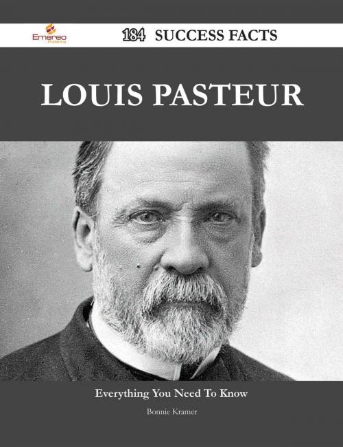 Cover of the book Louis Pasteur 184 Success Facts - Everything you need to know about Louis Pasteur by Bonnie Kramer, Emereo Publishing