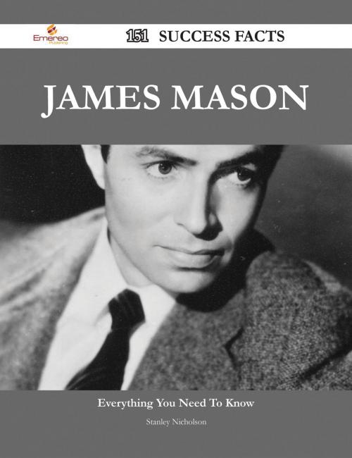 Cover of the book James Mason 151 Success Facts - Everything you need to know about James Mason by Stanley Nicholson, Emereo Publishing