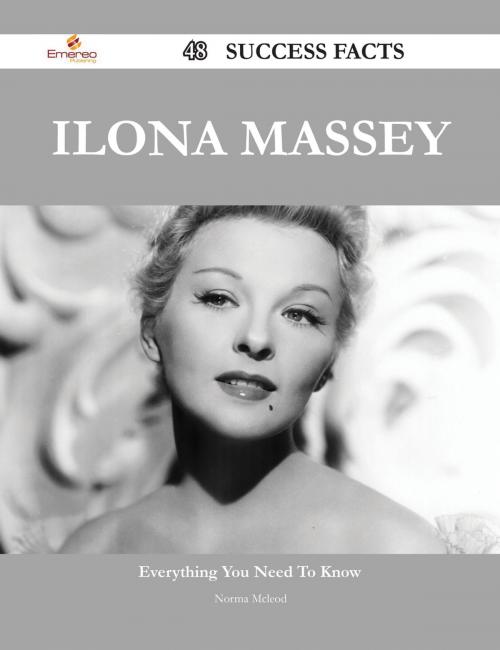 Cover of the book Ilona Massey 48 Success Facts - Everything you need to know about Ilona Massey by Norma Mcleod, Emereo Publishing