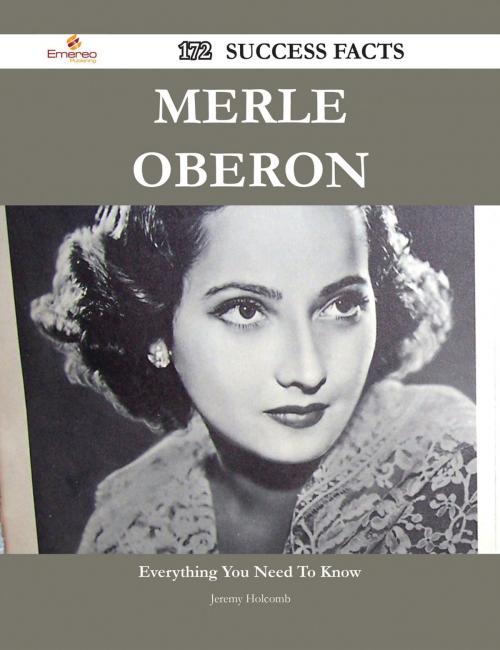 Cover of the book Merle Oberon 172 Success Facts - Everything you need to know about Merle Oberon by Jeremy Holcomb, Emereo Publishing