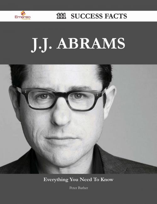 Cover of the book J.J. Abrams 111 Success Facts - Everything you need to know about J.J. Abrams by Peter Barber, Emereo Publishing