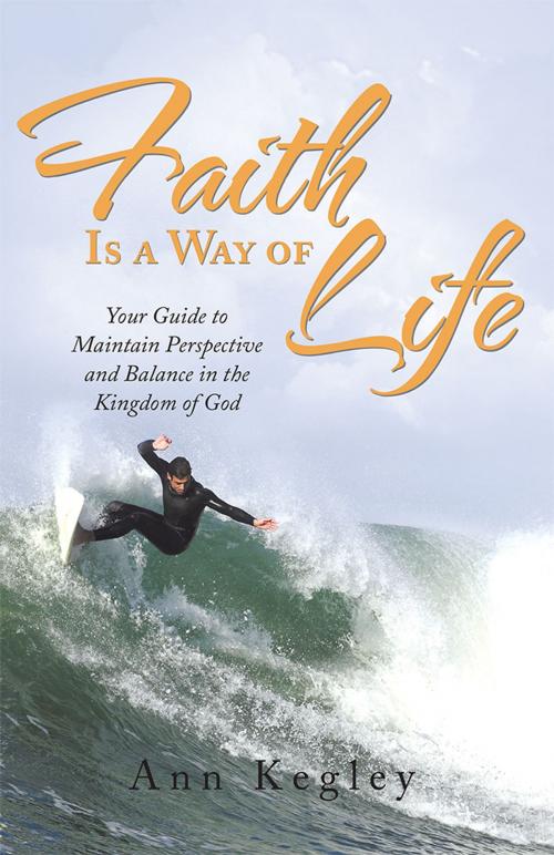 Cover of the book Faith Is a Way of Life by Ann Kegley, WestBow Press