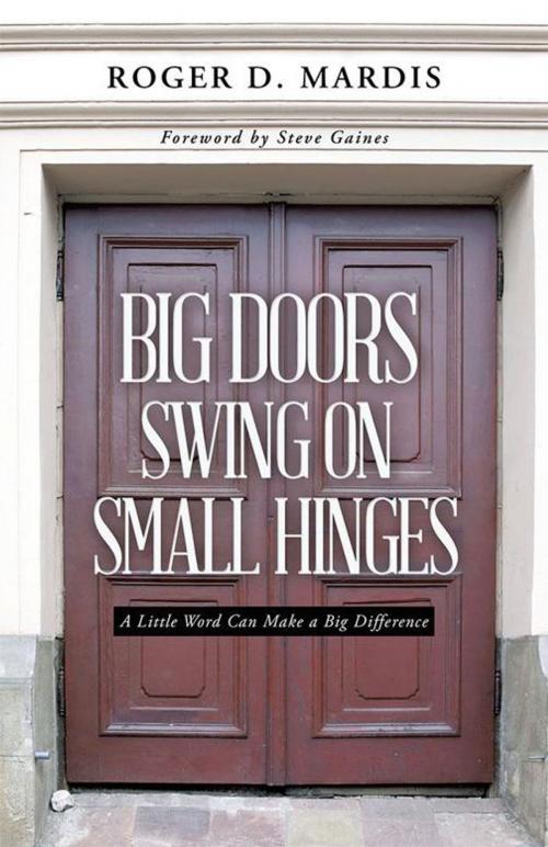 Cover of the book Big Doors Swing on Small Hinges by Roger D. Mardis, WestBow Press