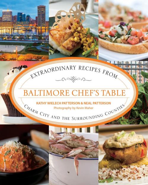 Cover of the book Baltimore Chef's Table by Neal Patterson, Kathryn Wielech Patterson, Lyons Press