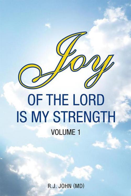 Cover of the book Joy of the Lord Is My Strength by R.J. John, Xlibris AU