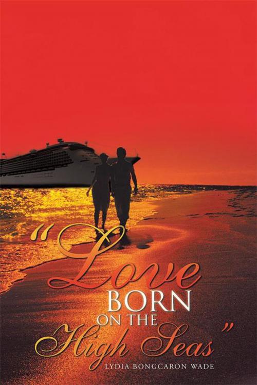 Cover of the book "Love Born on the High Seas" by Lydia Bongcaron Wade, AuthorHouse