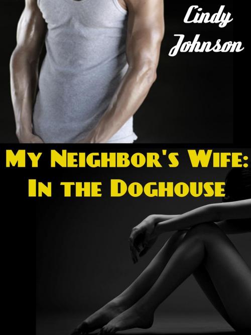 Cover of the book The Neighbor's Wife: In the Doghouse by Cindy Johnson, Cindy Johnson