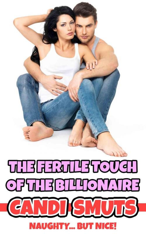 Cover of the book The Fertile Touch Of The Billionaire by Candi Smuts, Dirty Eros
