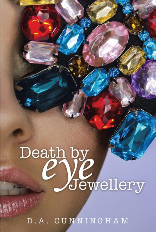 Cover of the book Death by Eye Jewellery by D. A. Cunningham, Xlibris AU