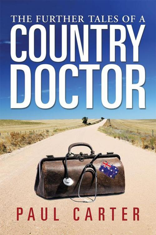 Cover of the book The Further Tales of a Country Doctor by Paul Carter, Xlibris AU
