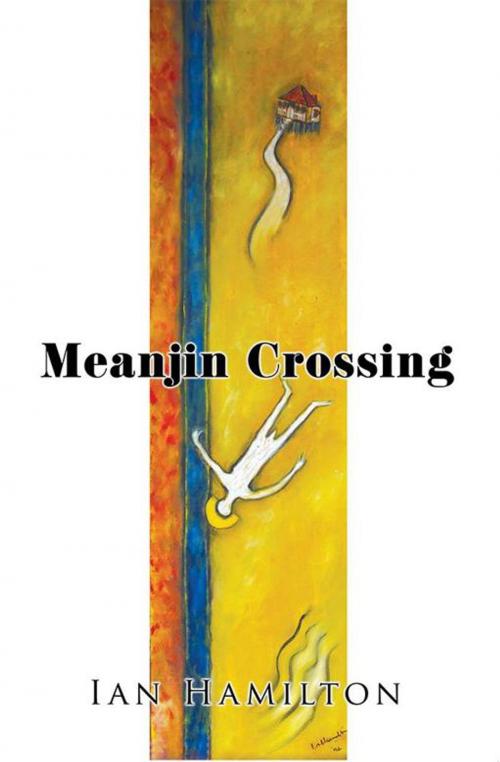 Cover of the book Meanjin Crossing by Ian Hamilton, Xlibris AU