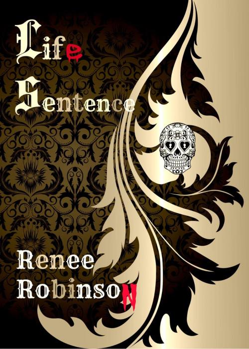 Cover of the book Life Sentence by Renee Robinson, Renee Robinson