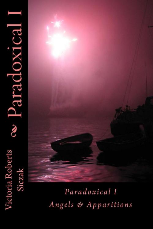 Cover of the book Paradoxical I Angels & Apparitions by Victoria Roberts Siczak, Victoria Roberts Siczak
