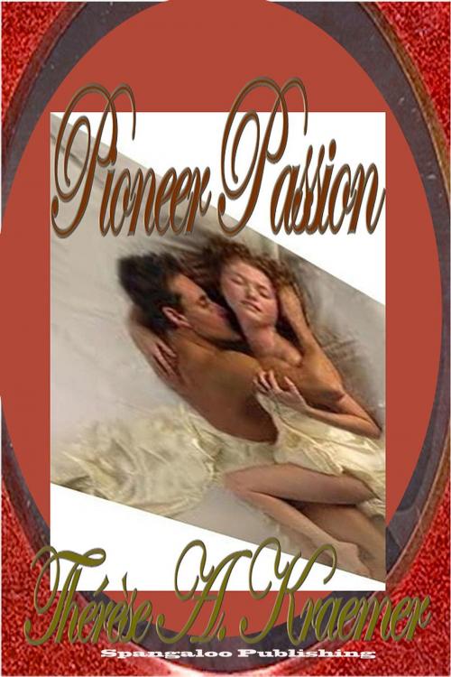 Cover of the book Pioneer Passion by Therese A Kraemer, Spangaloo Publishing