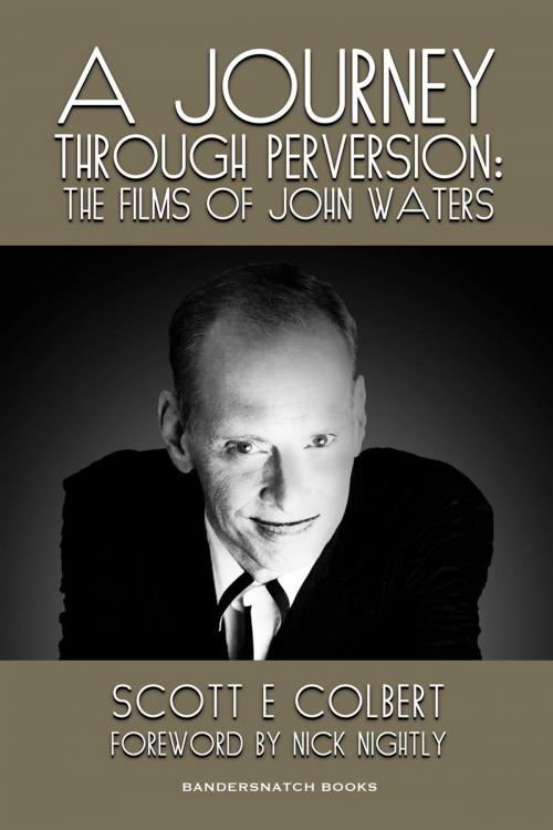 Cover of the book A Journey Through Perversion: The Films of John Waters by scott colbert, scott colbert