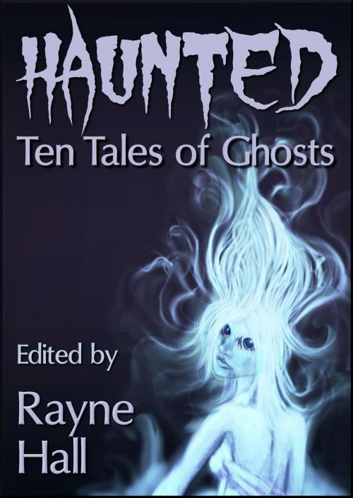 Cover of the book Haunted: Ten Tales of Ghosts by Rayne Hall, Carole Ann Moleti, Grayson Bray Morris, Jonathan Broughton, April Grey, Douglas Kolacki, William Meikle, Scimitar Press