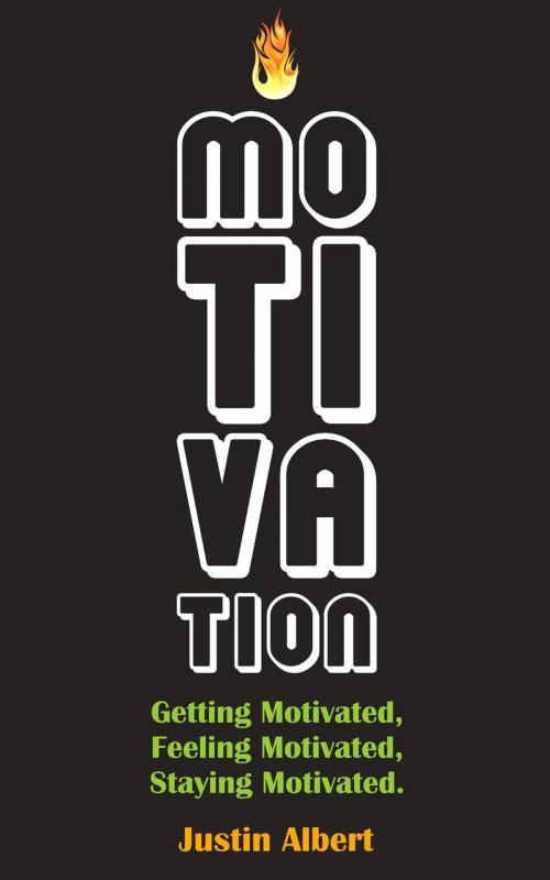 Cover of the book Motivation: Getting Motivated, Feeling Motivated, Staying Motivated: Motivation Psychology - Ultimate Motivational: A Practical Guide to Awaken Your Inner Motive by Justin Albert, JB Publishing Co