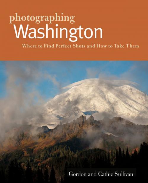 Cover of the book Photographing Washington by Cathie Sullivan, Gordon Sullivan, Countryman Press