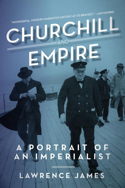 Cover of the book Churchill and Empire: A Portrait of an Imperialist by Lawrence James, Pegasus Books