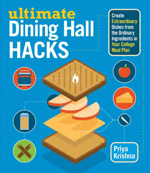 Cover of the book Ultimate Dining Hall Hacks by Priya Krishna, Storey Publishing, LLC