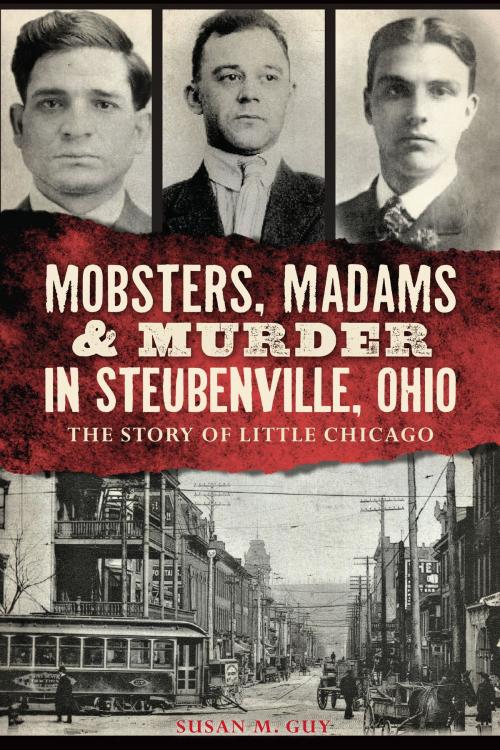 Cover of the book Mobsters, Madams & Murder in Steubenville, Ohio by Susan M. Guy, Arcadia Publishing Inc.