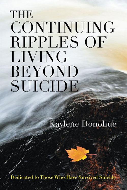 Cover of the book The Continuing Ripples of Living Beyond Suicide by Kaylene Donohue, Strategic Book Publishing & Rights Co.