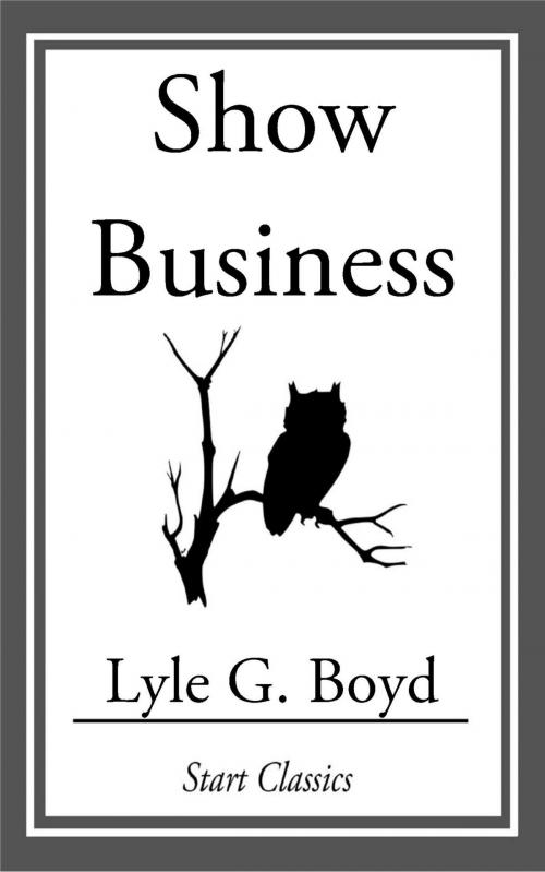 Cover of the book Show Business by Lyle G. Boyd, Start Classics