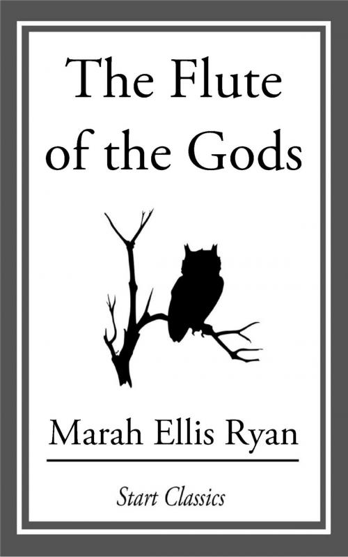 Cover of the book The Flute of the Gods by Marah Ellis Ryan, Start Classics