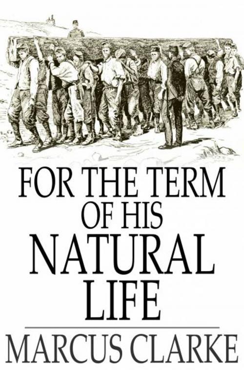 Cover of the book For the Term of His Natural Life by Marcus Clarke, The Floating Press