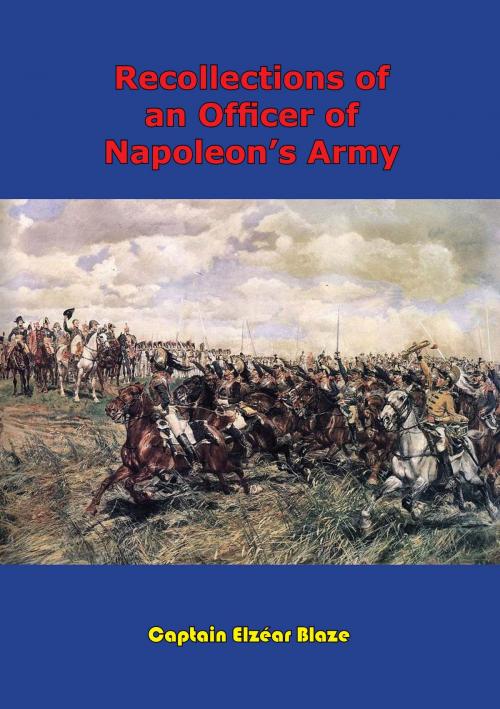Cover of the book Recollections Of An Officer Of Napoleon’s Army by Captain Elzéar Blaze, Wagram Press