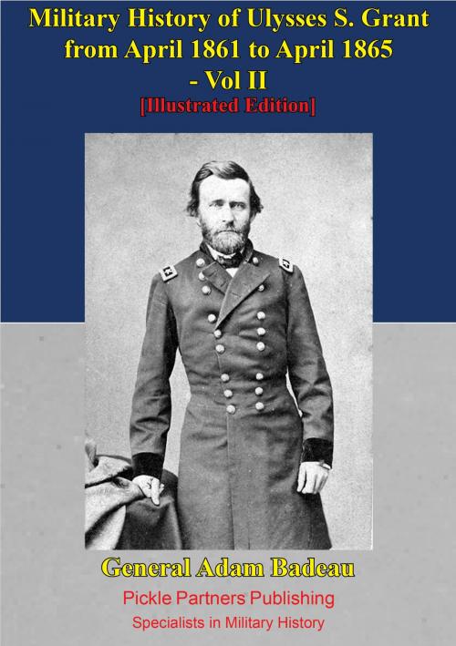Cover of the book Military History Of Ulysses S. Grant From April 1861 To April 1865 Vol. II by General Adam Badeau, Golden Springs Publishing