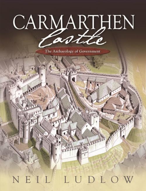 Cover of the book Carmarthen Castle by Neil Ludlow, University of Wales Press