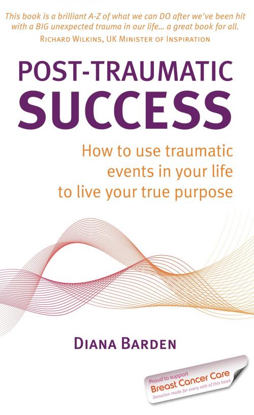 Cover of the book Post-Traumatic Success: How to use traumatic events in your life to live your true purpose by Diana Barden, Panoma Press