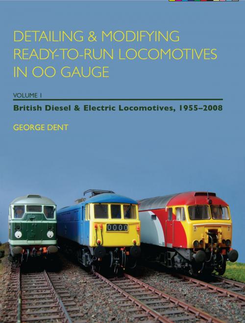 Cover of the book Detailing and Modifying Ready-to-Run Locomotives in 00 Gauge by George Dent, Crowood