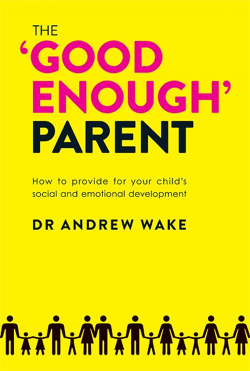 Cover of the book The 'Good Enough' Parent by Andrew Wake, Andrew Wake