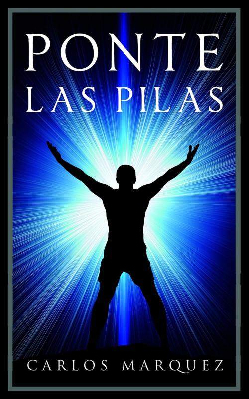 Cover of the book Ponte Las Pilas by Carlos Marquez, Solrac Group, Inc