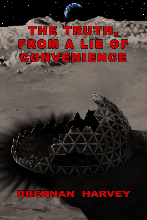 Cover of the book The Truth, From a Lie of Convenience by Brennan Harvey, Ten Thirty-one Books