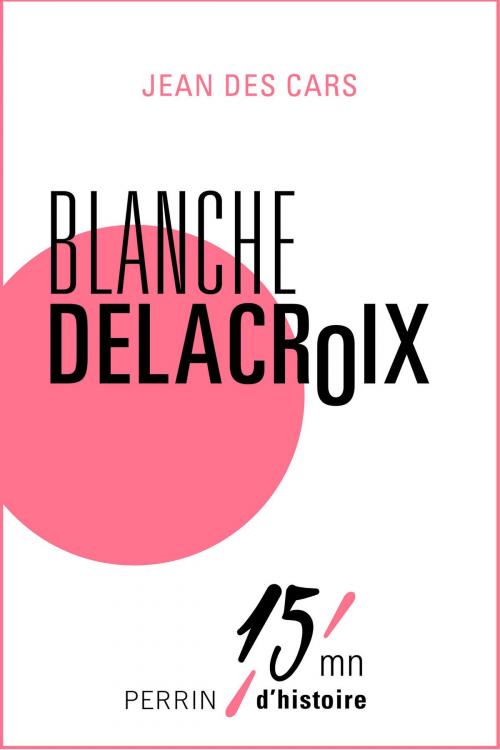 Cover of the book Blanche Delacroix by Jean des CARS, Place des éditeurs