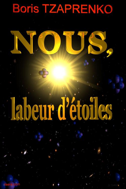 Cover of the book Nous, labeur d'étoiles by Boris Tzaprenko, Boris Tzaprenko